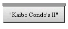 "Kaibo Condo's II"