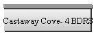Castaway Cove- 4 BDRS