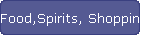 Food,Spirits, Shopping
