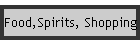 Food,Spirits, Shopping