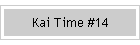 Kai Time #14