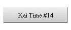 Kai Time #14