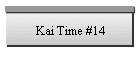 Kai Time #14