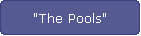 "The Pools"