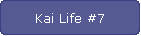 Kai Life #7