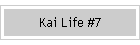 Kai Life #7