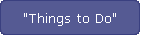 "Things to Do"