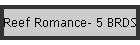 Reef Romance- 5 BRDS