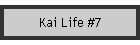Kai Life #7